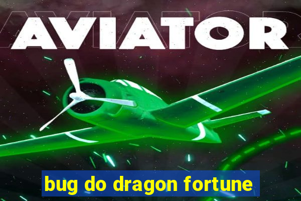 bug do dragon fortune